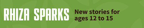 Rhiza Sparks: New Stories for ages 12 to 15 Rhiza Sparks: New Stories for ages 12 to 15